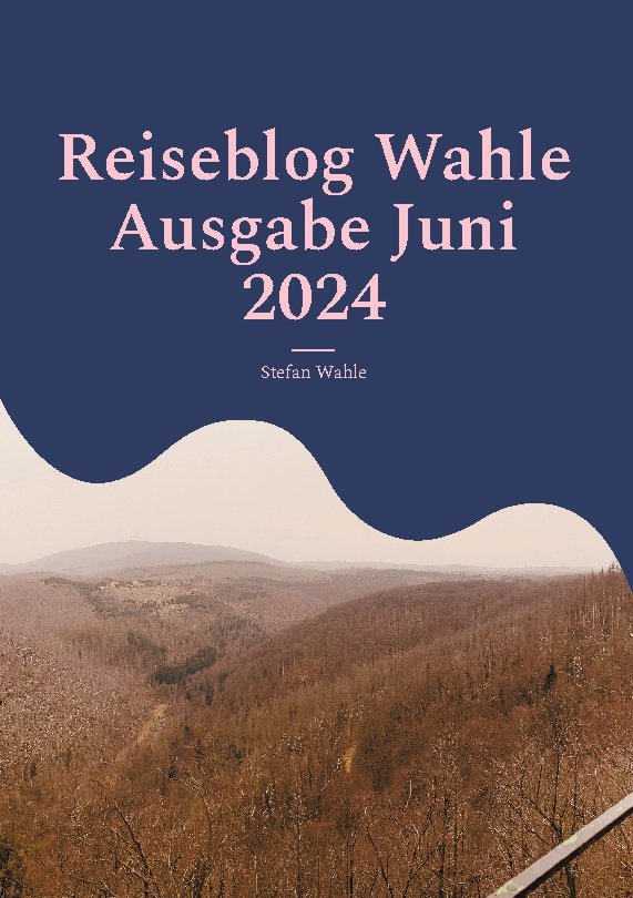 Reiseblog Wahle Ausgabe Juni 2024