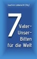 7 Vater-Unser-Bitten für die Welt