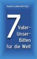 7 Vater-Unser-Bitten für die Welt