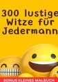 300 lustige Witze für Jedermann - Bonus kleines Malbuch