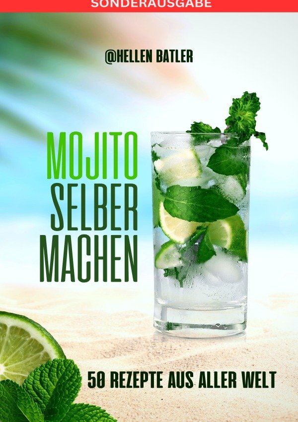 Mojito selber machen - 50 Rezepte aus aller Welt: Dieses atemberaubende Buch entführt Sie auf eine kulinarische Reise du