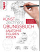 Die Kunst des Zeichnens - Anatomie Figuren Posen Übungsbuch