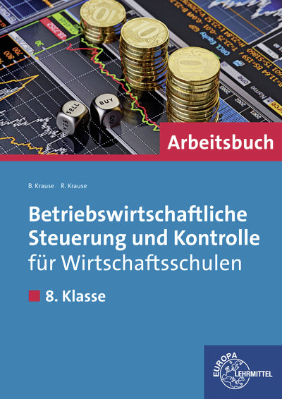 8. Klasse, Arbeitsbuch - Betriebswirtschaftliche Steuerung und Kontrolle für Wirtschaftsschulen in Bayern