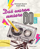 Das waren unsere 80er