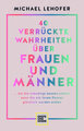 40 verrückte Wahrheiten über Frauen und Männer