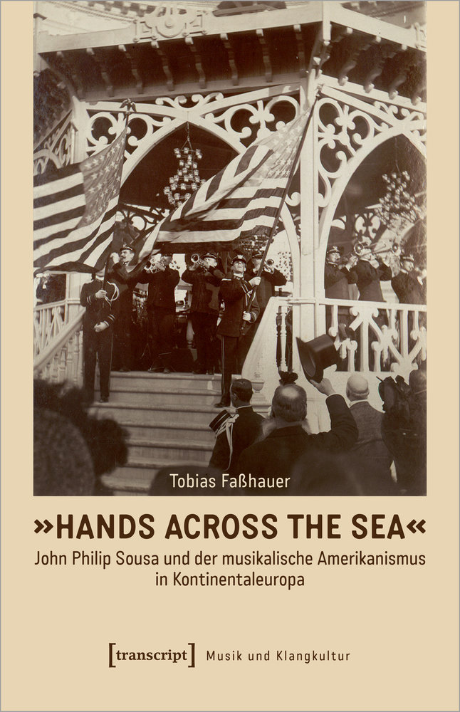 'Hands Across the Sea' - John Philip Sousa und der musikalische Amerikanismus in Kontinentaleuropa