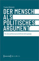 Der Mensch als politisches Argument