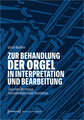 Zur Behandlung der Orgel in Interpretation und Bearbeitung