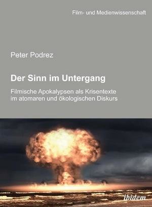 Der Sinn im Untergang. Filmische Apokalypsen als Krisentexte im atomaren und ökologischen Diskurs