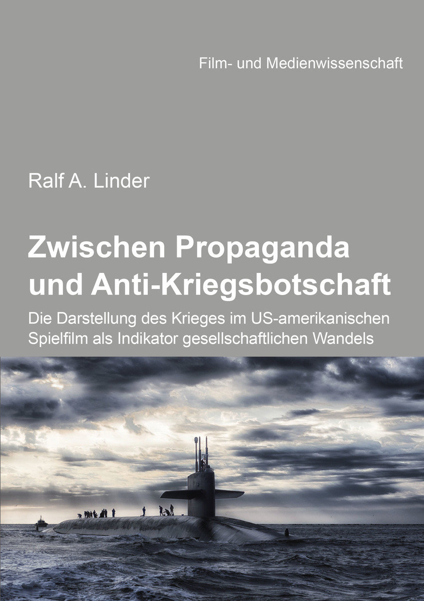 Zwischen Propaganda und Anti-Kriegsbotschaft: Die Darstellung des Krieges im US-amerikanischen Spielfilm als Indikator g