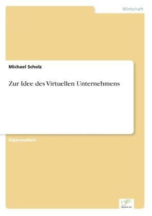 Zur Idee des Virtuellen Unternehmens