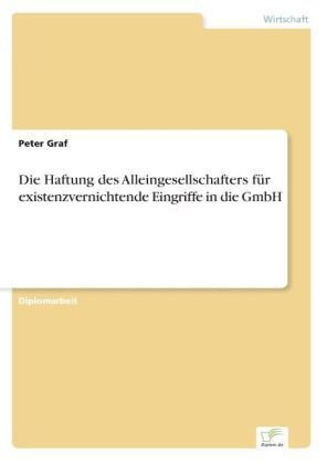 Die Haftung des Alleingesellschafters für existenzvernichtende Eingriffe in die GmbH