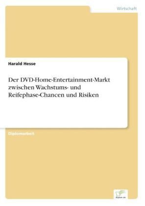 Der DVD-Home-Entertainment-Markt zwischen Wachstums- und Reifephase-Chancen und Risiken