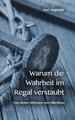 Warum die Wahrheit im Regal verstaubt