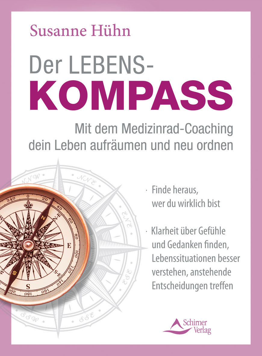 Der Lebenskompass - Mit dem Medizinrad-Coaching dein Leben aufräumen und neu ordnen