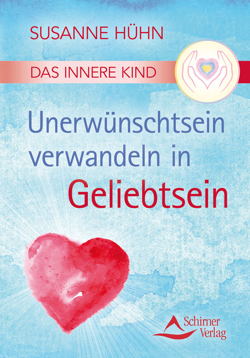 Das Innere Kind - Unerwünschtsein verwandeln in Geliebtsein