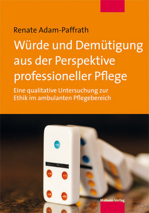 Würde und Demütigung aus der Perspektive professioneller Pflege