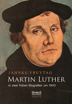 Martin Luther in zwei frühen Biografien um 1900