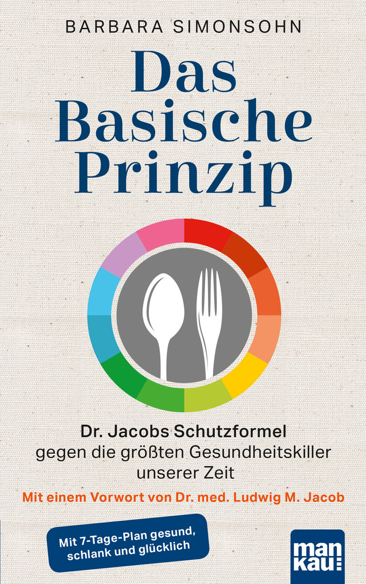 Das Basische Prinzip. Dr. Jacobs Schutzformel gegen die größten Gesundheitskiller unserer Zeit