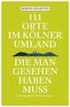 111 Orte im Kölner Umland, die man gesehen haben muß