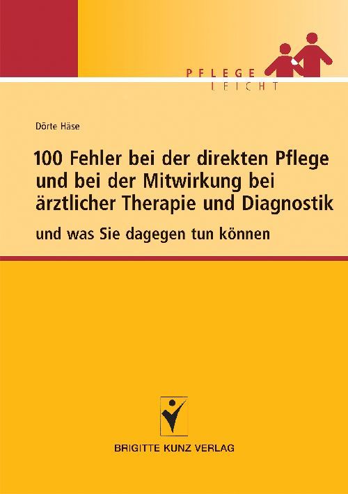 100 Fehler bei der direkten Pflege und bei der Mitwirkung bei ärztlicher Therapie und Diagnostik