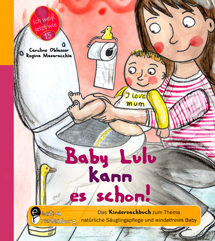 Baby Lulu kann es schon! Das Kindersachbuch zum Thema natürliche Säuglingspflege und windelfreies Baby