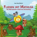 Fliegen mit Mathilda. Die Mäusepilotin rettet den Schulanfang