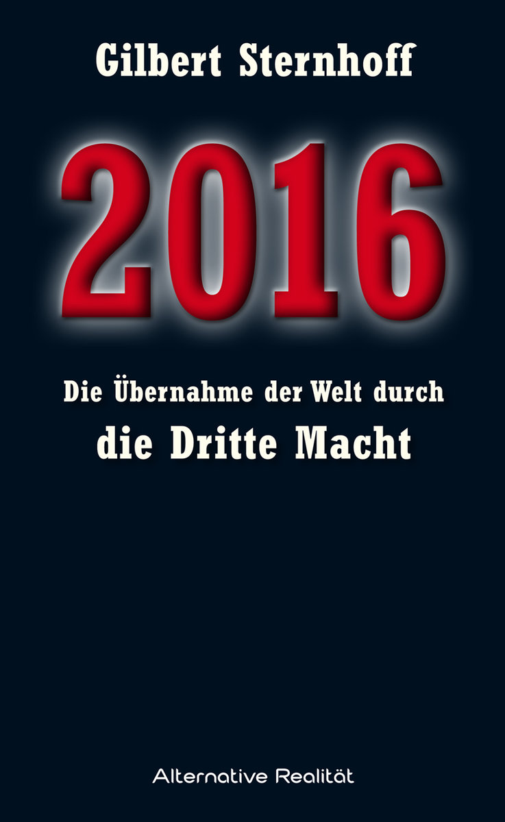 2016 - Die Übernahme der Welt durch die Dritte Macht