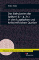 Das Babylonien der Spätzeit (7.-4. Jh.) in den klassischen und keilschriftlichen Quellen