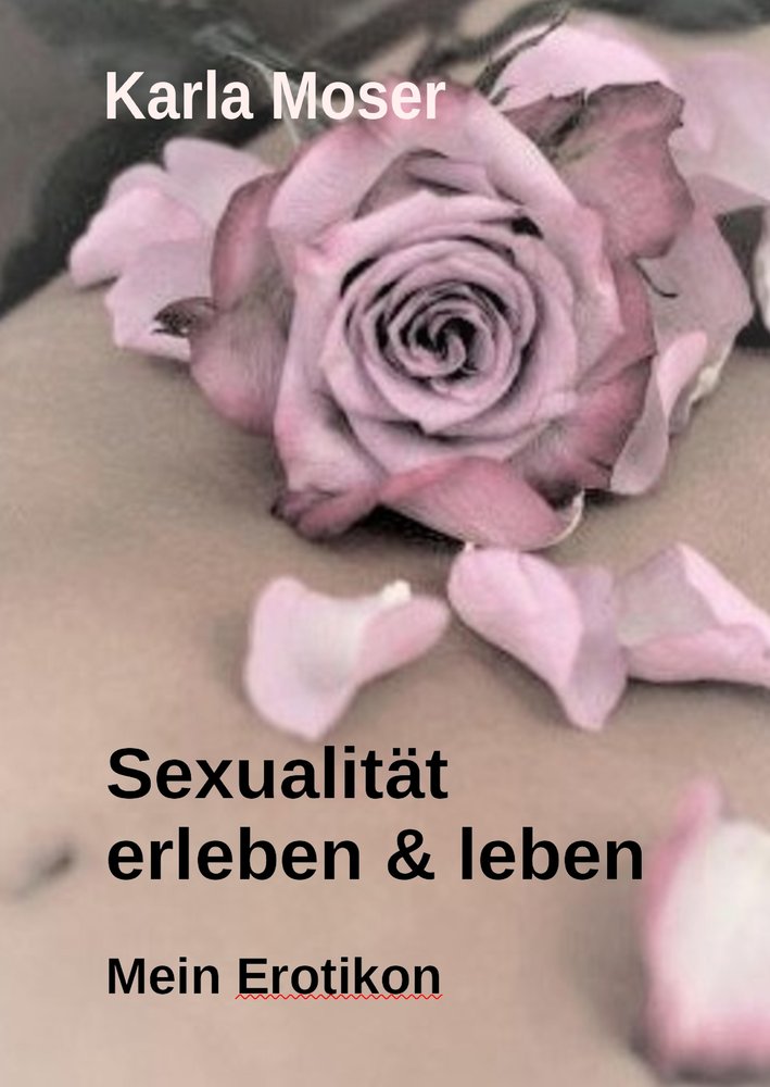 Sexualität erleben & leben - Ein informatives Nachschlagewerk mit vielen Bildern und Informationen zu allen Themen rund um Sexualität und Erotik