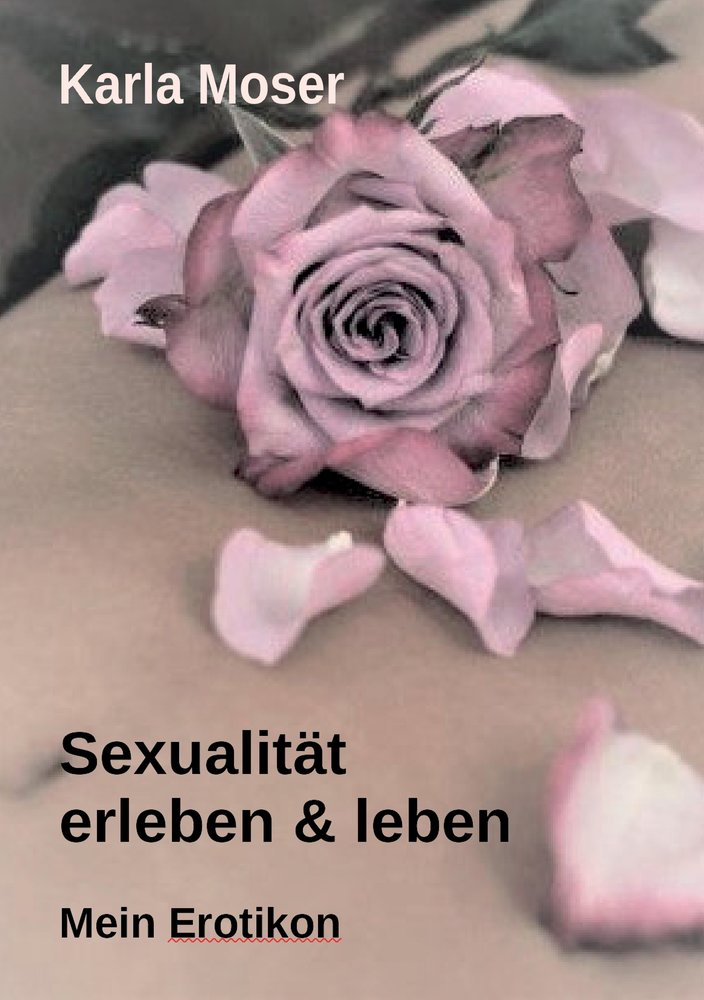 Sexualität erleben & leben - Ein informatives Nachschlagewerk mit vielen Bildern und Informationen zu allen Themen rund um Sexualität und Erotik