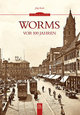 Worms vor 100 Jahren