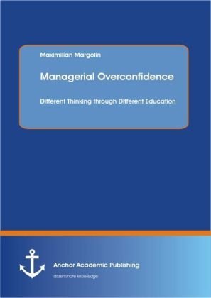 Managerial Overconfidence: Different Thinking through Different Education