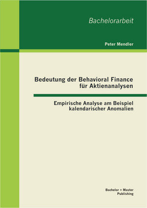 Bedeutung der Behavioral Finance für Aktienanalysen: Empirische Analyse am Beispiel kalendarischer Anomalien