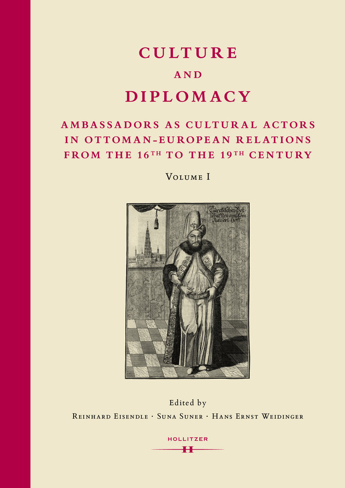 Culture and Diplomacy: Ambassadors as Cultural Actors in Ottoman-European Relations from the 16th to the 19th Century