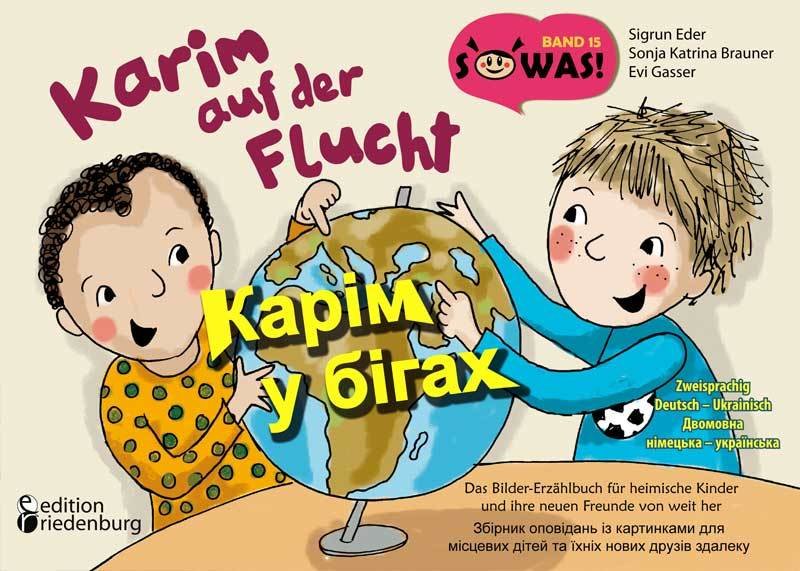 Karim auf der Flucht - Das Bilder-Erzählbuch für heimische Kinder und ihre neuen Freunde von weit her / Karim u bihakh - Zbirnyk opovidan' iz kartynkamy dlya mistsevykh ditey ta yikhnikh novykh druziv zdaleku