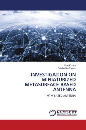 INVESTIGATION ON MINIATURIZED METASURFACE BASED ANTENNA