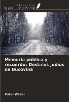 Memoria pública y recuerdo: Destinos judíos de Bucovina