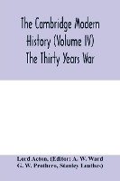 The Cambridge modern history (Volume IV) The Thirty Years War