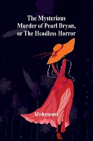 The Mysterious Murder of Pearl Bryan, or